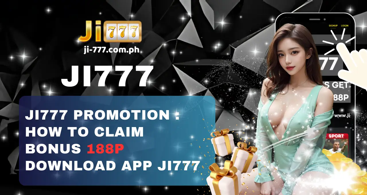 Ji777 promotion How to Claim Bonus 188P Download App ji777 (1)